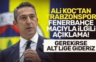 Trabzonspor - Fenerbahçe maçıyla ilgili Ali Koç'tan açıklama!