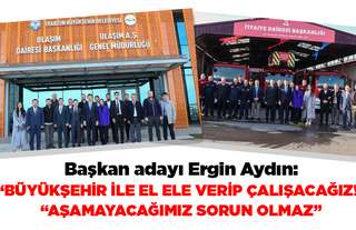 Başkan adayı Ergin Aydın: Büyükşehir ile el ele verip çalışacağız