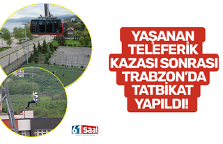Yaşanan teleferik kazası sonrası Trabzon’da tatbikat yapıldı!