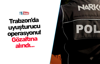 Trabzon’da  uyuşturucu  operasyonu!  Gözaltına  alındı…