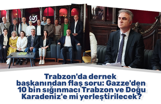 Trabzon'da dernek başkanından flaş soru: Gazze'den 10 bin sığınmacı Trabzon ve Doğu Karadeniz'e mi yerleştirilecek?