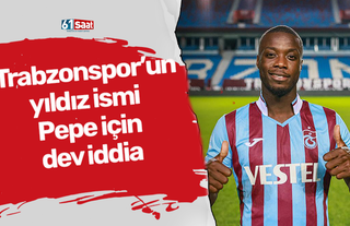 Trabzonspor'un yıldızı için dev iddia