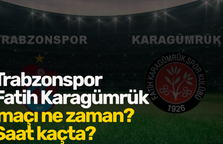 Trabzonspor - Fatih Karagümrük maçı ne zaman? Saat kaçta?