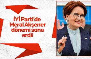 İYİ Parti'de Meral Akşener dönemi sona erdi!