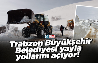 Trabzon Büyükşehir Belediyesi yayla yollarını açıyor!
