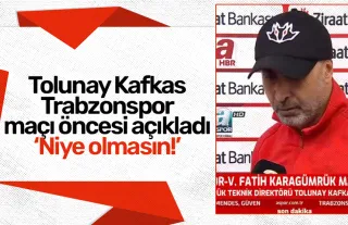 Tolunay Kafkas Trabzonspor maçı öncesi açıkladı ‘Niye olmasın!’