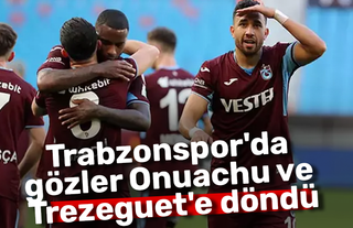 Trabzonspor'da gözler Onuachu ve Trezeguet'e döndü