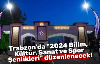 Trabzon'da "2024 Bilim, Kültür, Sanat ve Spor Şenlikleri" düzenlenecek!