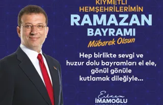 İstanbul Büyükşehir Belediye Başkanı Ekrem İmamoğlu, Ramazan Bayramı Kutlama Mesajı