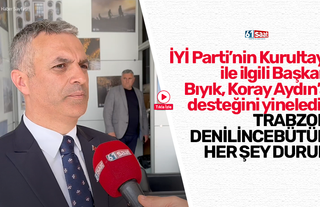 İYİ Parti’nin Kurultayı ile ilgili Başkan Bıyık, Koray Aydın’a desteğini yineledi… Trabzon denilince bütün her şey durur