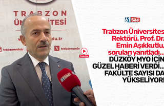 Trabzon Üniversitesi Rektörü. Prof. Dr. Emin Aşıkkutlu, soruları yanıtladı…