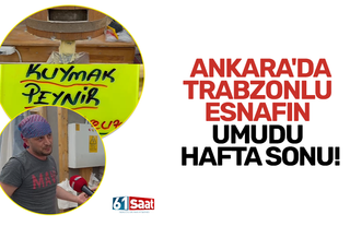 Ankara’da Trabzonlu esnafın umudu hafta sonu!