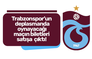 Trabzonspor’un deplasmanda oynayacağı maçın biletleri satışa çıktı!