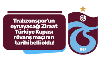 Trabzonspor'un oynayacağı Ziraat Türkiye Kupası rövanş maçının tarihi belli oldu!