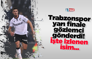 Trabzonspor yarı finale gözlemci gönderdi! İşte izlenen isim...