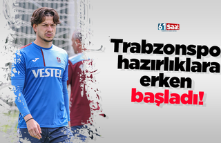 Trabzonspor hazırlıklara erken  başladı!