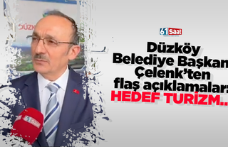 Düzköy Belediye Başkanı Çelenk’ten flaş açıklamalar: Hedef Turizm