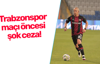 Trabzonspor maçı öncesi şok ceza!