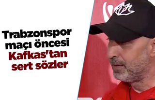 Trabzonspor maçı öncesi Kafkas'tan sert sözler