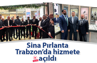 Sina Pırlanta Trabzon’da hizmete açıldı