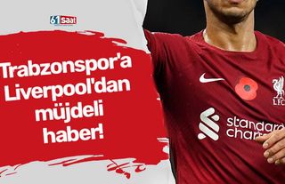 Trabzonspor'a Liverpool'dan müjdeli haber!