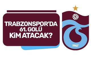 Trabzonspor'da 61. golü kim atacak?