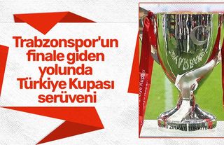 Trabzonspor'un finale giden yolunda Türkiye Kupası serüveni