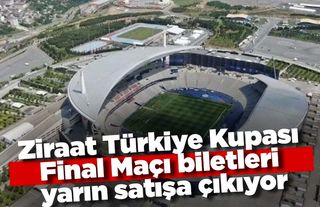 Ziraat Türkiye Kupası Final Maçı biletleri yarın satışa çıkıyor