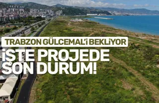 Trabzon Gülcemal Projesinde son durum!