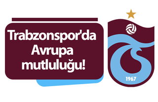 Trabzonspor'da Avrupa mutluluğu!
