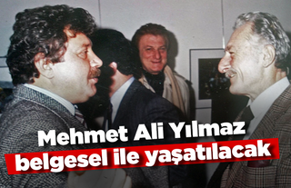 Mehmet Ali Yılmaz belgesel ile yaşatılacak!