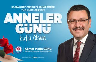 Trabzon Büyükşehir Belediye Başkanı Ahmet Metin Genç, Anneler Günü Kutlama Mesajı