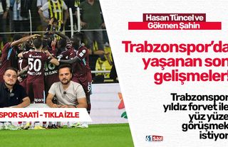 Trabzonspor yıldız forvet ile yüz yüze görüşmek istiyor!