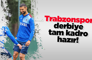 Trabzonspor derbiye tam kadro hazır!