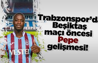 Trabzonspor’da Beşiktaş maçı öncesi Pepe gelişmesi!