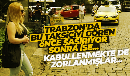 Trabzon'da bu taksiciyi gören önce şaşırıyor sonra ise...