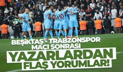 Beşiktaş - Trabzonspor maçının ardından yazar yorumları (17 Ekim 2022)