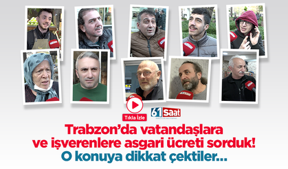 Trabzon’da vatandaşlara ve işverenlere asgari ücreti sorduk! O konuya dikkat çektiler…