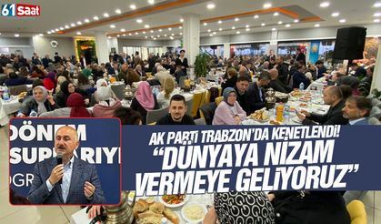 AK Parti Trabzon'da kenetlendi! 'Dünyaya nizam vermek için geliyoruz'