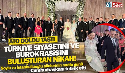 Türkiye siyasetini ve bürokrasisini buluşturan nikah..   ATO doldu taştı, Soylu ve İstanbulluoğlu ailelerinin mutlu günü