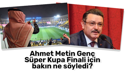 Ahmet Metin Genç Süper Kupa finali için bakın ne söyledi?