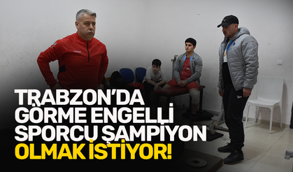 Trabzon’da görme engelli sporcu halterde şampiyonluğa ulaşmak istiyor!