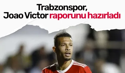 Trabzonspor, Joao Victor raporunu hazırladı