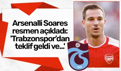 Arsenalli Soares resmen açıkladı: 'Trabzonspor'dan teklif geldi ve...'