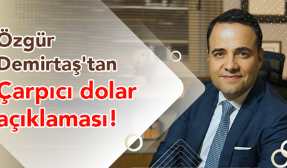 Özgür Demirtaş'tan çarpıcı dolar açıklaması!