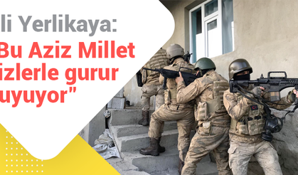 Ali Yerlikaya: "Bu Aziz Millet, sizlerle gurur duyuyor"