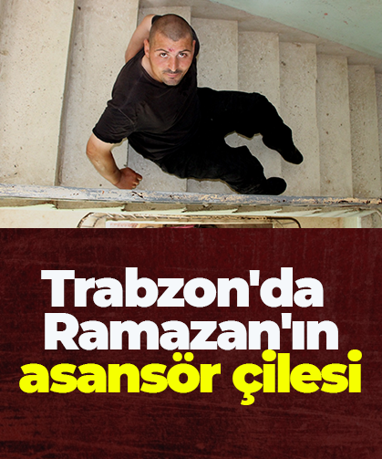 Trabzon'da Ramazan'ın asansör çilesi