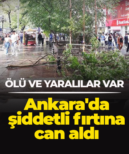 Ankara'da şiddetli fırtına can aldı