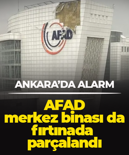 AFAD merkez binası da fırtınada parçalandı