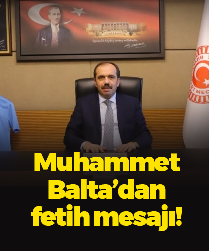 AK Parti Trabzon Milletvekili Muhammet Balta'dan fetih açıklaması!
